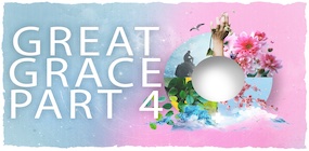 Great Grace Part 4